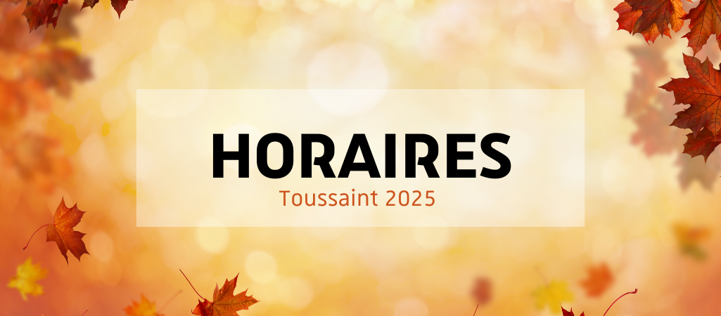 Horaires d'ouverture - Toussaint 2025
